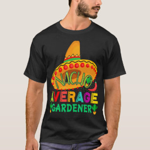 Nacho Average Gardener Cinco De Mayo Party Mexican T-Shirt