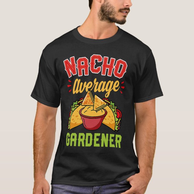 Nacho Average Gardener Trendy Taco   Cute T-Shirt (Front)