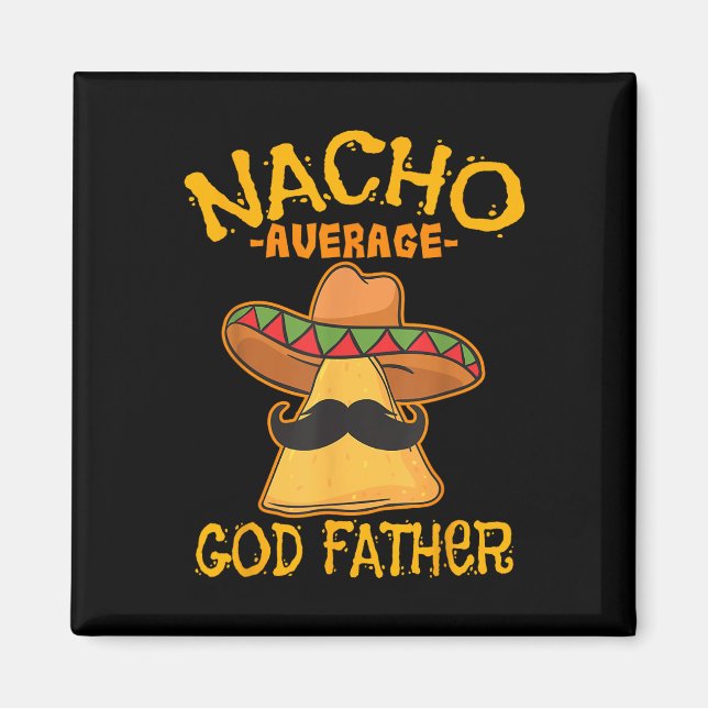 Nacho Average God Father Godparent Cinco De Mayo F Magnet (Front)