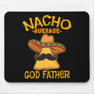Nacho Average God Father Godparent Cinco De Mayo F Mouse Pad