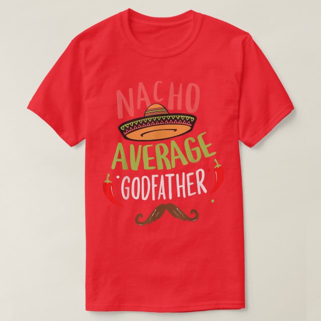 Nacho Average Godfather Meican Moustache Cinco de  T-Shirt (Design Front)