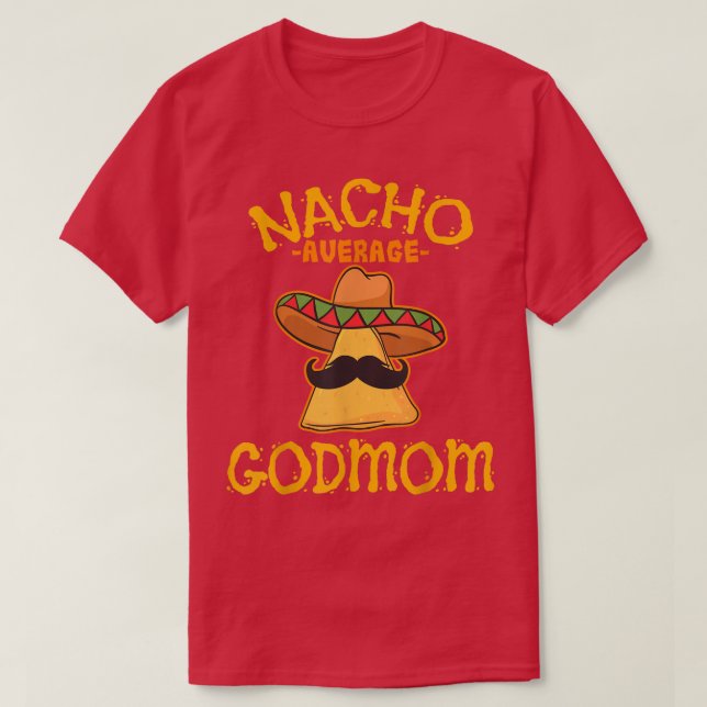Nacho Average Godmom Meican Cinco De Mayo Godmothe T-Shirt (Design Front)