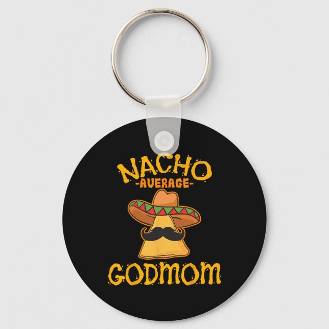 Nacho Average Godmom Mexican Cinco De Mayo Godmoth Key Ring (Front)