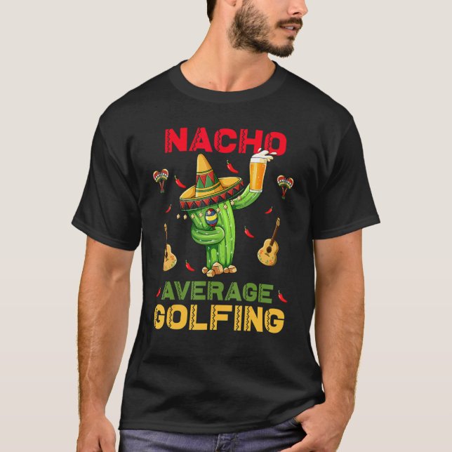Nacho Average Golfing Cinco De Mayo Mexican Party T-Shirt (Front)
