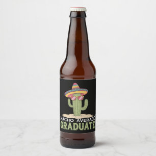 Nacho Average Graduate Cactus Graduation Mexican Beer Bottle Label