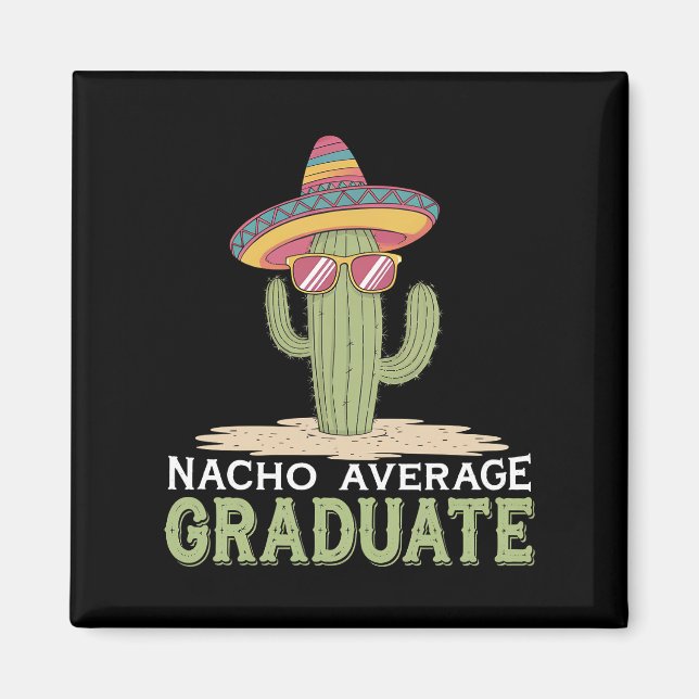 Nacho Average Graduate Cactus Graduation Mexican Magnet (Front)