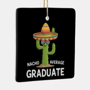 Nacho Average Graduate High School College Humour Ceramic Ornament