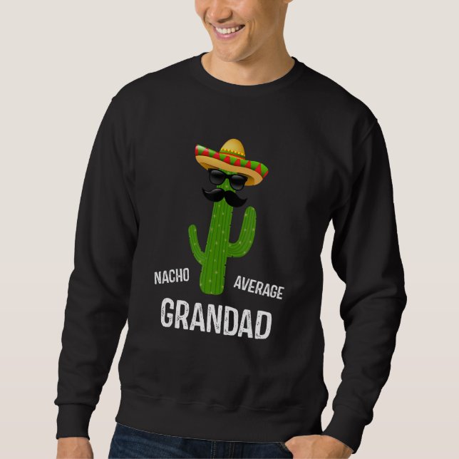 Nacho Average Grandad   Best Grandad Ever Father's Sweatshirt (Front)