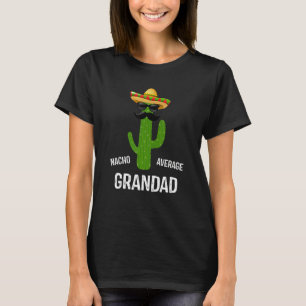 Nacho Average Grandad   Best Grandad Ever Father's T-Shirt