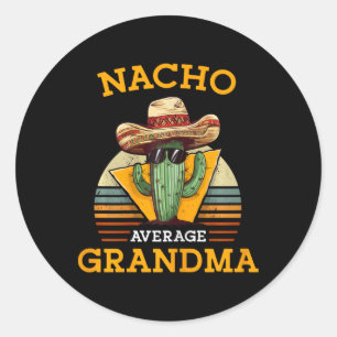 Nacho Average Grandma Funny Mexican Nana Funny Cin Classic Round Sticker