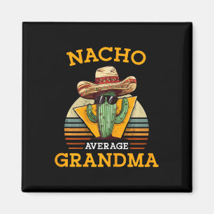 Nacho Average Grandma Funny Mexican Nana Funny Cin Magnet