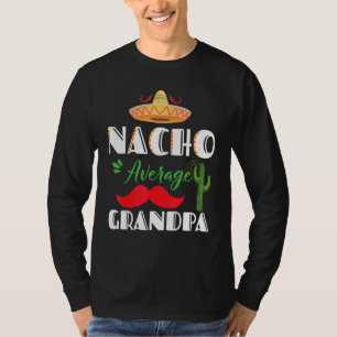 Nacho Average Grandpa Cinco De Mayo Mexican Fiesta T-Shirt