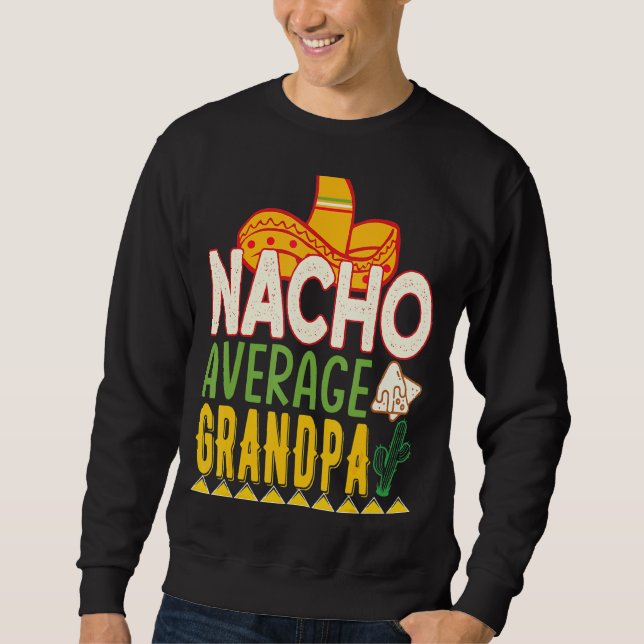 Nacho Average Grandpa Cinco De Mayo Sweatshirt (Front)