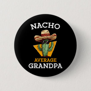 Nacho Average Grandpa Funny Mexican Papa Cinco De 6 Cm Round Badge