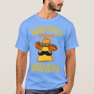 Nacho Average Grandpa Mexican Dish Granddad Cinco T-Shirt