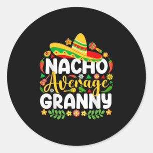 Nacho Average Granny Cinco De Mayo Mexican Family  Classic Round Sticker