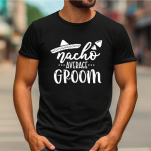Nacho Average Groom Bachelor Party Group T-Shirt