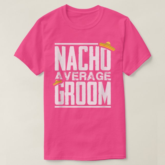 Nacho Average Groom, Bachelor Party  T-Shirt (Design Front)