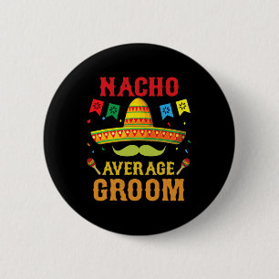 Nacho Average Groom Cinco De Mayo Matching Family 6 Cm Round Badge