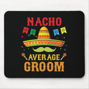 Nacho Average Groom Cinco De Mayo Matching Family  Mouse Pad