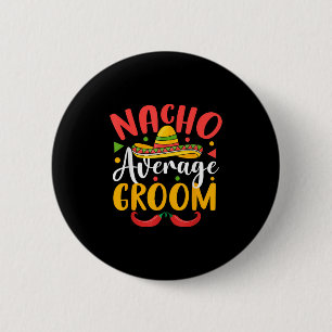 Nacho Average Groom Cinco De Mayo Mexican Family M 6 Cm Round Badge