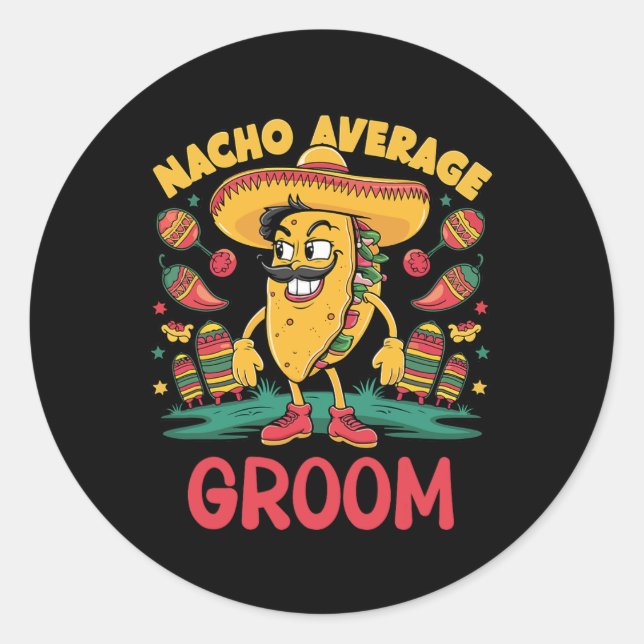 Nacho Average Groom Cinco De Mayo Mexican Funny  Classic Round Sticker (Front)