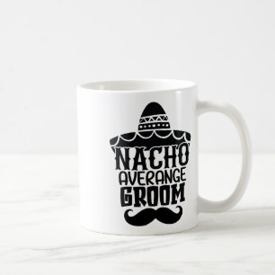 Nacho Average Groom Cinco De Mayo Mexican Holiday Coffee Mug