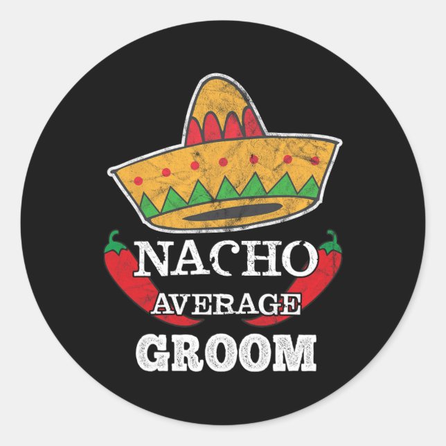 Nacho Average Groom Funny Bachelor Cinco De Mayo T Classic Round Sticker (Front)