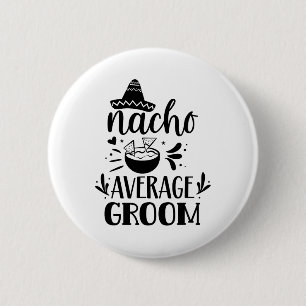 Nacho Average Groom Lover Mexican Mexico Country P 6 Cm Round Badge