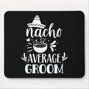 Nacho Average Groom Lover Mexican Mexico Country P Mouse Pad