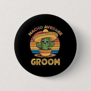 Nacho Average Groom Mexican Cinco De Mayo Funny 6 Cm Round Badge