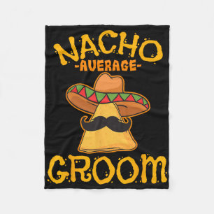 Nacho Average Groom Mexican Dish Husband Cinco De Fleece Blanket