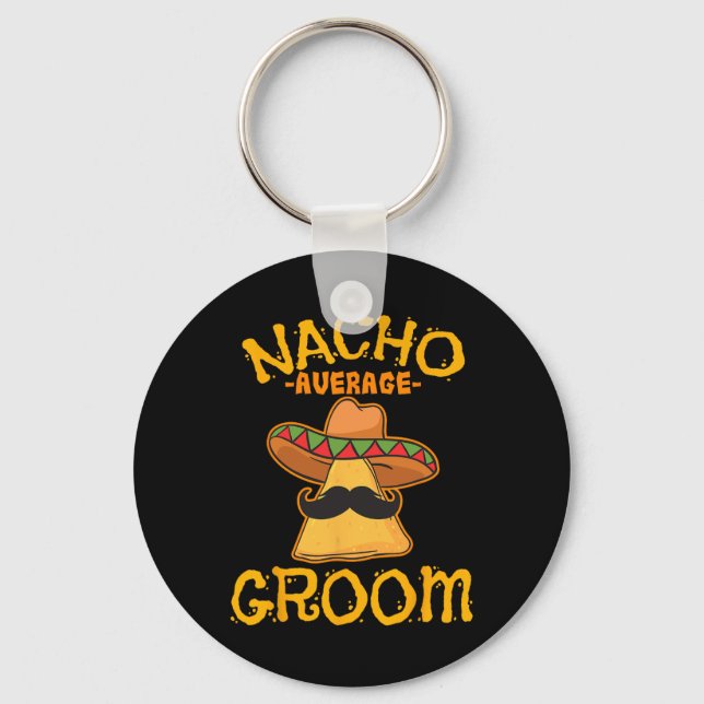Nacho Average Groom Mexican Dish Husband Cinco De  Key Ring (Front)