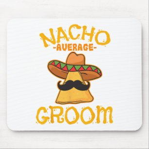 Nacho Average Groom Mexican Dish Husband Cinco De  Mouse Pad