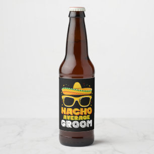 Nacho Average Groom Wedding Cinco de Mayo Beer Bottle Label