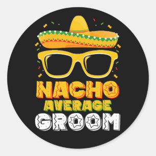 Nacho Average Groom Wedding Cinco de Mayo Classic Round Sticker