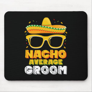 Nacho Average Groom Wedding Cinco de Mayo Mouse Pad