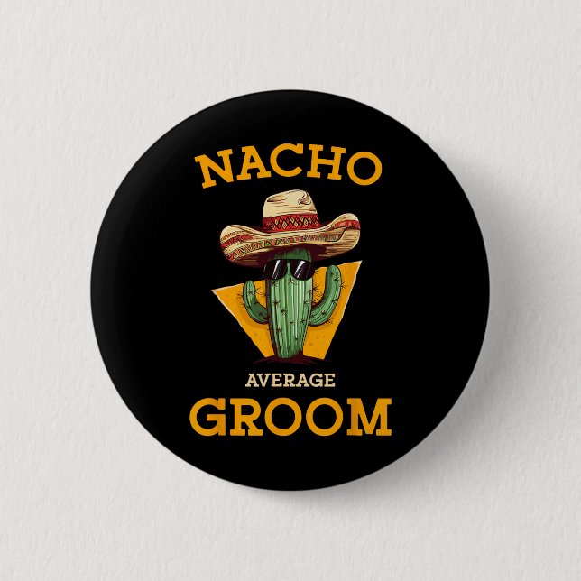Nacho Average Groom Wedding Fun Future Husband Cin 6 Cm Round Badge (Front)