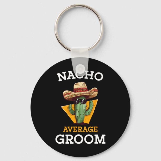 Nacho Average Groom Wedding Fun Future Husband Cin Key Ring (Front)