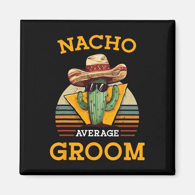 Nacho Average Groom Wedding Fun Future Husband Cin Magnet (Front)