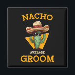 Nacho Average Groom Wedding Fun Future Husband Cin Magnet<br><div class="desc">Nacho Average Groom Wedding Fun Future Husband Cinco De Mayo 2</div>
