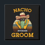 Nacho Average Groom Wedding Fun Future Husband Cin Magnet<br><div class="desc">Nacho Average Groom Wedding Fun Future Husband Cinco De Mayo</div>