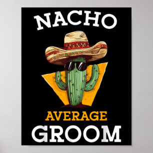 Nacho Average Groom Wedding Fun Future Husband Cin Poster
