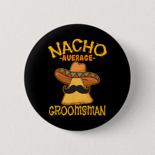 Nacho Average Groomsman Best Man Wedding Cinco De  6 Cm Round Badge