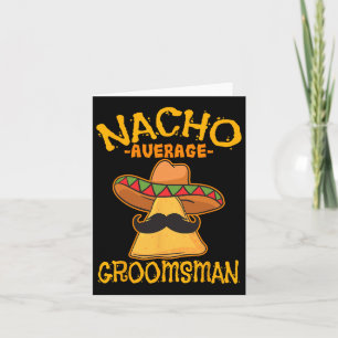 Nacho Average Groomsman Best Man Wedding Cinco De Card