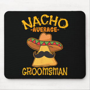 Nacho Average Groomsman Best Man Wedding Cinco De Mouse Pad