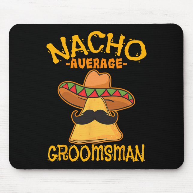 Nacho Average Groomsman Best Man Wedding Cinco De  Mouse Pad (Front)