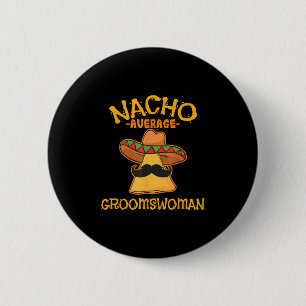 Nacho Average Groomswoman Mexican Cinco De Mayo Fi 6 Cm Round Badge