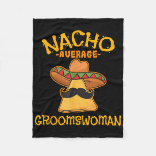 Nacho Average Groomswoman Mexican Cinco De Mayo Fi Fleece Blanket
