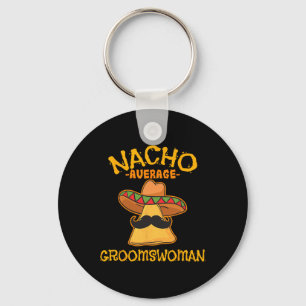 Nacho Average Groomswoman Mexican Cinco De Mayo Fi Key Ring